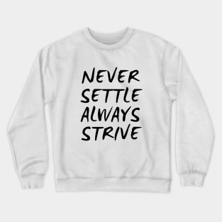 Never Settle Always Strive Crewneck Sweatshirt